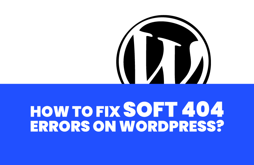 How To Fix Soft 404 Errors On Wordpress